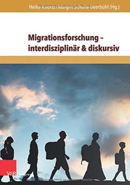 Migrationsforschung -- interdisziplinar & diskursiv: Internationale Forschungsertrage zu Migration in Wirtschaft, Geschichte und Gesellschaft