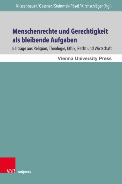 Menschenrechte und Gerechtigkeit als bleibende Aufgaben: Beiträge aus Religion, Theologie, Ethik, Recht und Wirtschaft. Festschrift für Ingeborg G. Gabriel