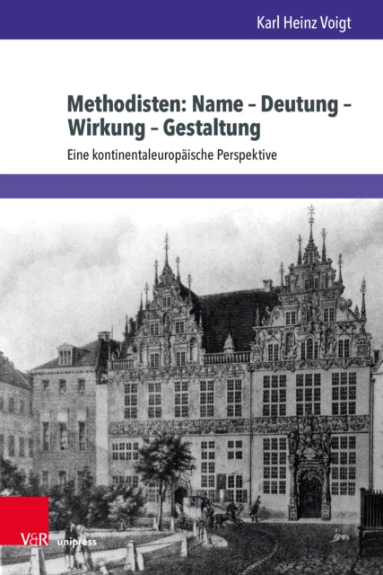 Methodisten: Name - Deutung - Wirkung - Gestaltung: Eine Kontinentaleuropaische Perspektive. Zum Subs.Preis Bis 13.10.20/Danach 60, - Eur