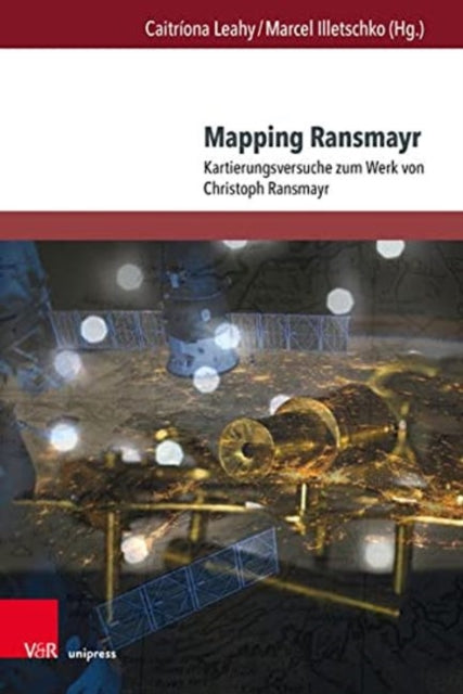 Mapping Ransmayr: Kartierungsversuche zum Werk von Christoph Ransmayr