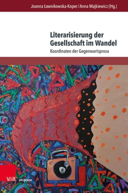 Literarisierung der Gesellschaft im Wandel: Koordinaten der Gegenwartsprosa