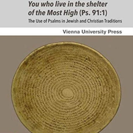 You who live in the shelter of the Most High (Ps. 91:1): The Use of Psalms in Jewish and Christian Traditions