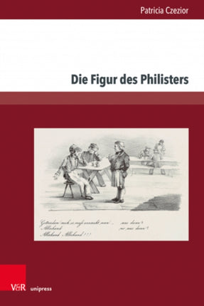 Die Figur des Philisters: Projektionsfläche bürgerlicher Ängste und Sehnsüchte in der Romantik und im Vormärz