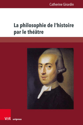 La philosophie de l’histoire par le théâtre: