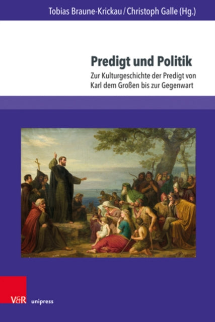 Predigt und Politik: Zur Kulturgeschichte der Predigt von Karl dem Großen bis zur Gegenwart