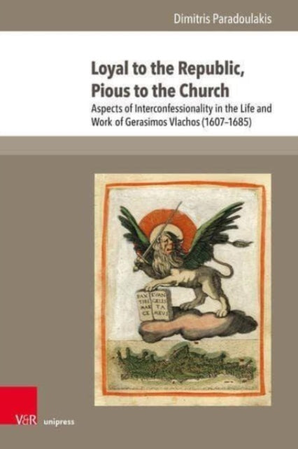 Loyal to the Republic, Pious to the Church: Aspects of Interconfessionality in the Life and Work of Gerasimos Vlachos (1607--1685)