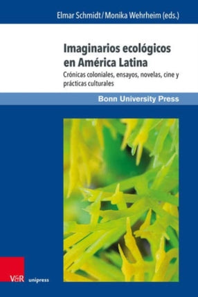 Imaginarios ecologicos en America Latina: Cronicas coloniales, ensayos, novelas, cine y prácticas culturales