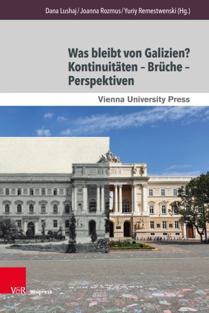 Was bleibt von Galizien? Kontinuitäten – Brüche – Perspektiven: What Remains of Galicia? Continuities – Ruptures – Perspectives