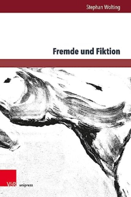 Fremde und Fiktion: Schriften zum Zusammenhang