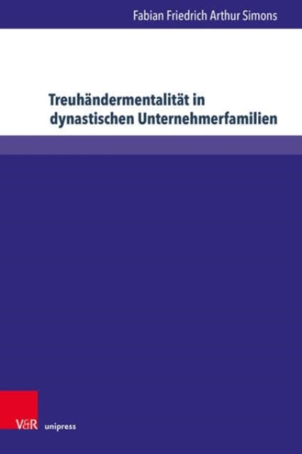 Treuhandermentalitat in dynastischen Unternehmerfamilien: Die Herstellung einer vermogensstrategischen Haltung als soziale Praxis