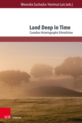 Land Deep in Time: Canadian Historiographic Ethnofiction