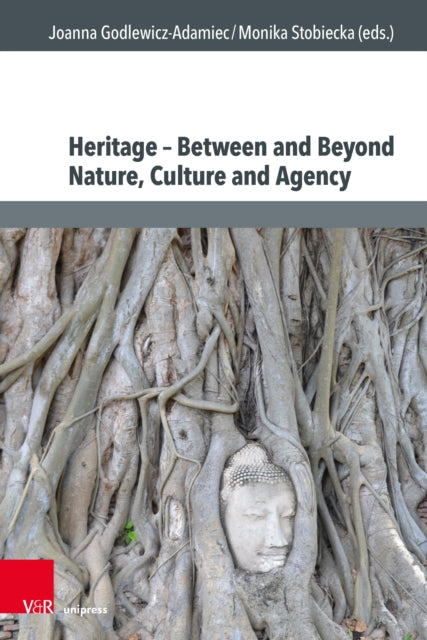 Heritage â between and beyond Nature Culture and Agency
