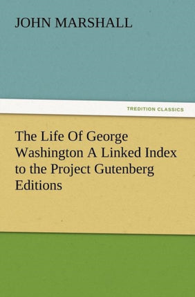 The Life of George Washington a Linked Index to the Project Gutenberg Editions