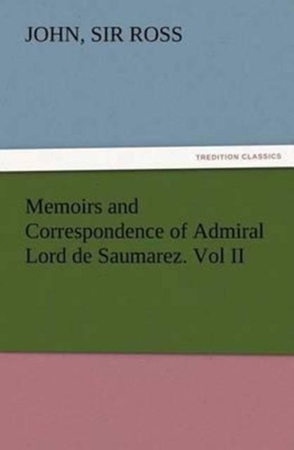 Memoirs and Correspondence of Admiral Lord de Saumarez. Vol II