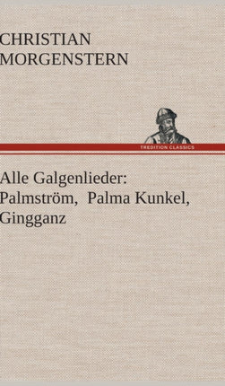 Alle Galgenlieder: Palmström, Palma Kunkel, Gingganz