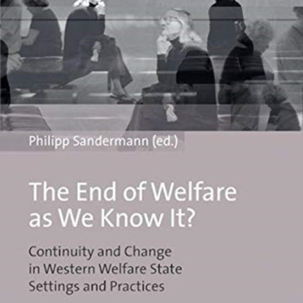 The End of Welfare as We Know It?: Continuity and Change in Western Welfare State Settings and Practices