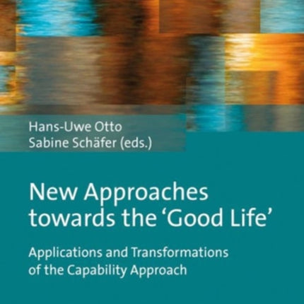 New Approaches Towards the ‘Good Life’: Applications and Transformations of the Capability Approach