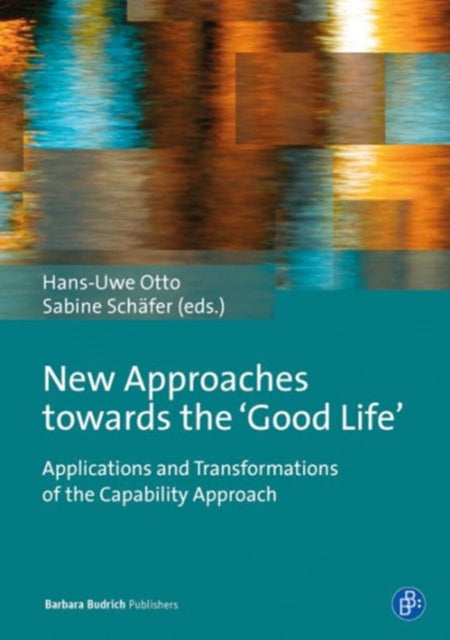 New Approaches Towards the ‘Good Life’: Applications and Transformations of the Capability Approach