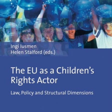 The EU as a Children's Rights Actor: Law, Policy and Structural Dimensions