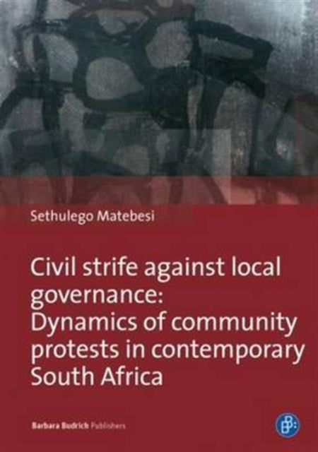 Civil Strife against Local Governance: Dynamics of community protests in contemporary South Africa