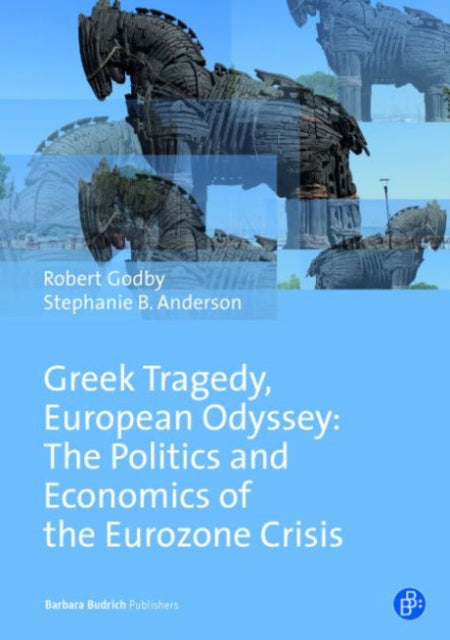 Greek Tragedy, European Odyssey: The Politics and Economics of the Eurozone Crisis