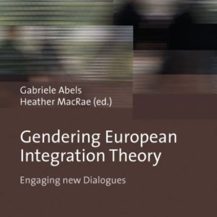 Gendering European Integration Theory: Engaging new Dialogues