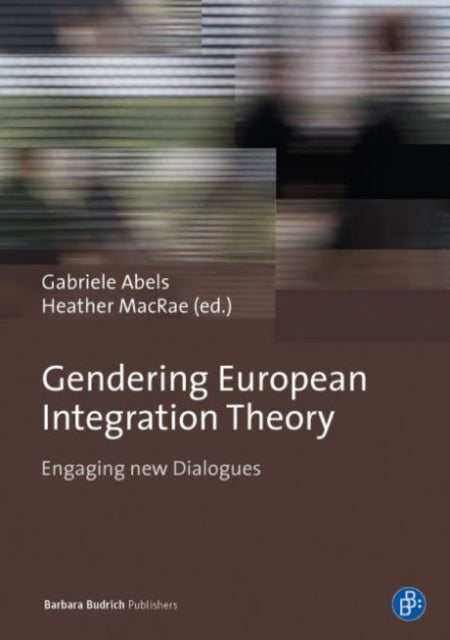 Gendering European Integration Theory: Engaging new Dialogues