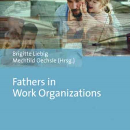 Fathers in Work Organizations: Inequalities and Capabilities, Rationalities and Politics