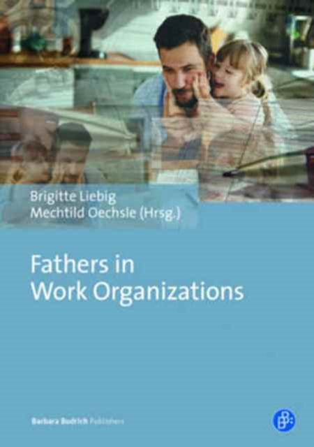 Fathers in Work Organizations: Inequalities and Capabilities, Rationalities and Politics