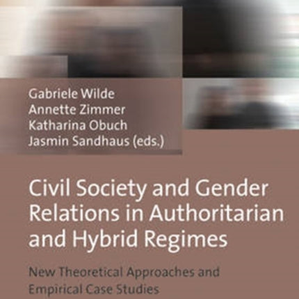 Civil Society and Gender Relations in Authoritarian and Hybrid Regimes: New Theoretical Approaches and Empirical Case Studies