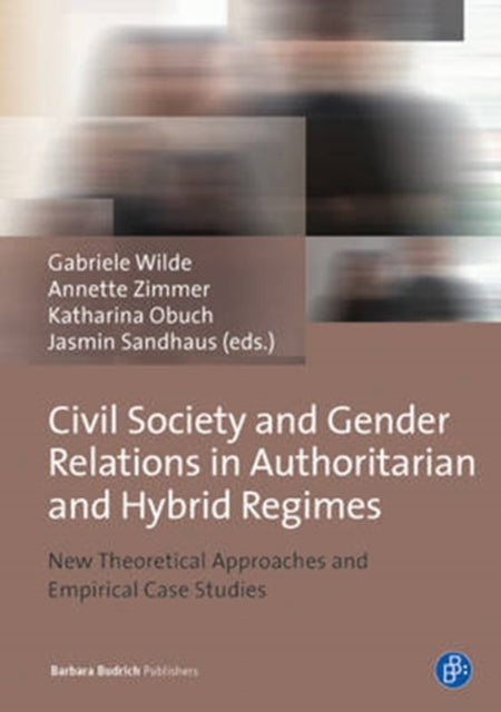 Civil Society and Gender Relations in Authoritarian and Hybrid Regimes: New Theoretical Approaches and Empirical Case Studies