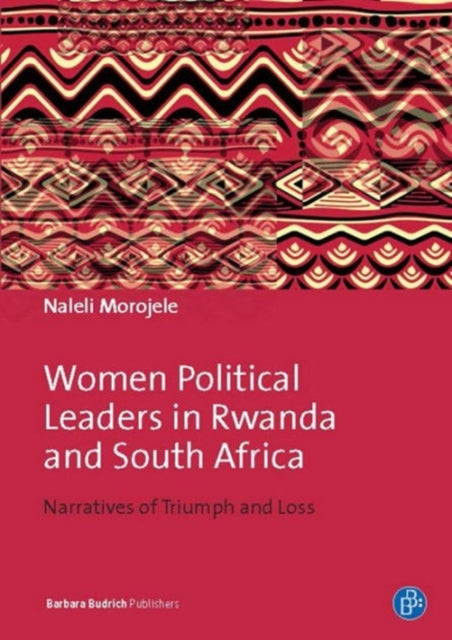 Women Political Leaders in Rwanda and South Africa: Narratives of Triumph and Loss