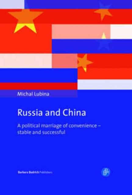 Russia and China: A political marriage of convenience – stable and successful