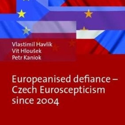 Europeanised Defiance – Czech Euroscepticism since 2004