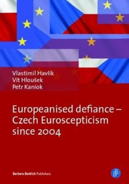 Europeanised Defiance – Czech Euroscepticism since 2004