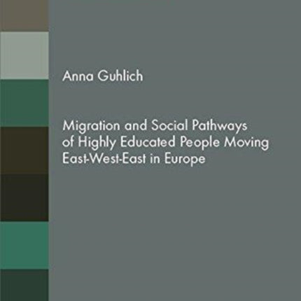 Migration and Social Pathways: Biographies of Highly Educated People Moving East-West-East in Europe