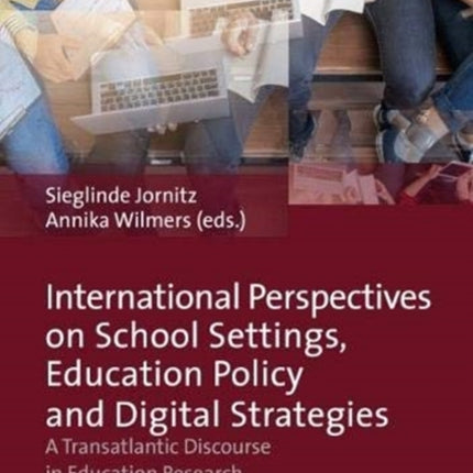 International Perspectives on School Settings, Education Policy and Digital Strategies: A Transatlantic Discourse in Education Research