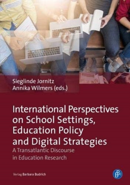 International Perspectives on School Settings, Education Policy and Digital Strategies: A Transatlantic Discourse in Education Research