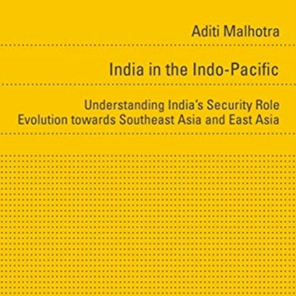 India in the Indo–Pacific – Understanding India′s Security Role Evolution towards Southeast Asia and East Asia