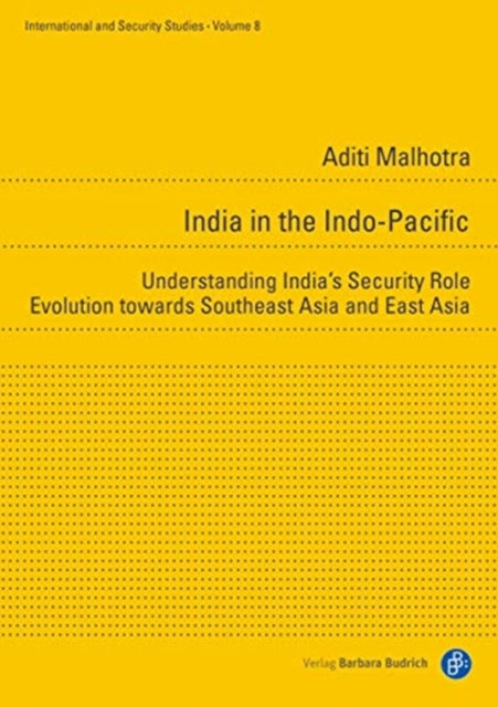 India in the Indo–Pacific – Understanding India′s Security Role Evolution towards Southeast Asia and East Asia