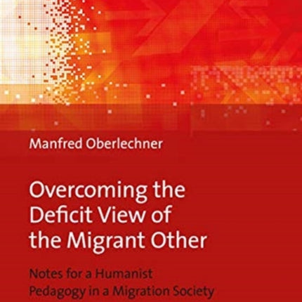 Overcoming the Deficit View of the Migrant Other – Notes for a Humanist Pedagogy in a Migration Society