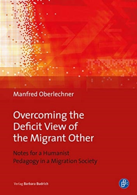 Overcoming the Deficit View of the Migrant Other – Notes for a Humanist Pedagogy in a Migration Society