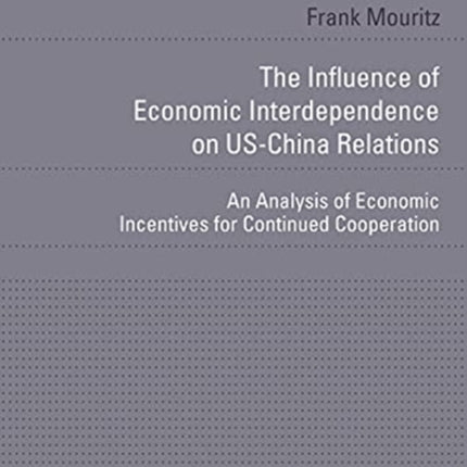 The Influence of Economic Interdependence on US– – An Analysis of Economic Incentives for Continued Cooperation