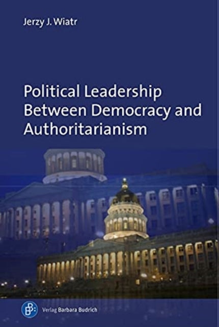 Political Leadership Between Democracy and Authoritarianism: Comparative and Historical Perspectives