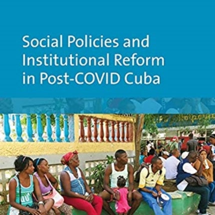 Social Policies and Institutional Reform in Post–COVID Cuba