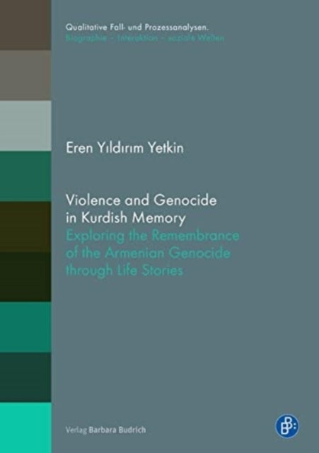 Violence and Genocide in Kurdish Memory: Exploring the Remembrance on the Armenian Genocide through Life Stories: 24