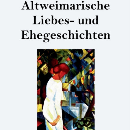 Altweimarische Liebes- und Ehegeschichten