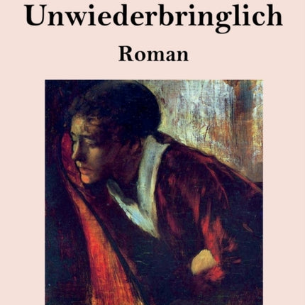 Unwiederbringlich (Großdruck): Roman