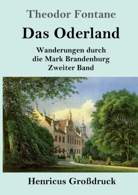 Das Oderland (Großdruck): Wanderungen durch die Mark Brandenburg Zweiter Band