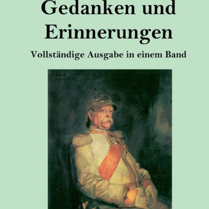 Gedanken und Erinnerungen (Großdruck): Vollständige Ausgabe in einem Band